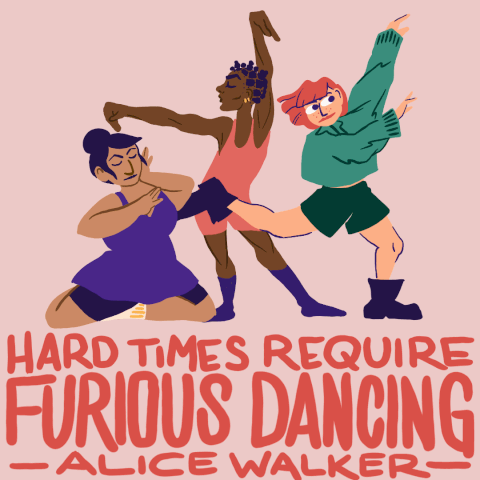 Three people dancing, with the caption by Alice Walker: Hard times require furious dancing
